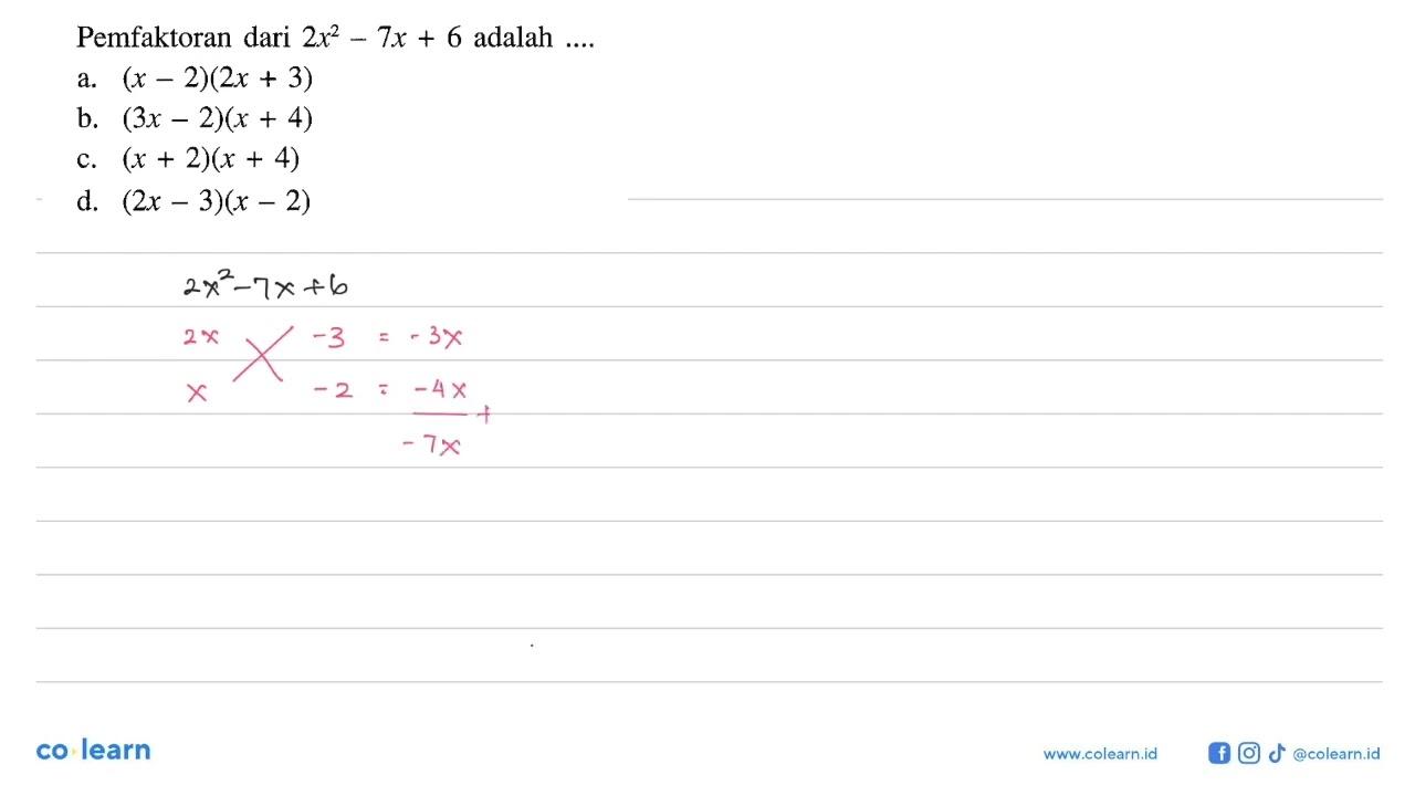 Pemfaktoran 2x^2 - 7x + 6 adalah a. (x - 2)( 2x + 3) b. (3x