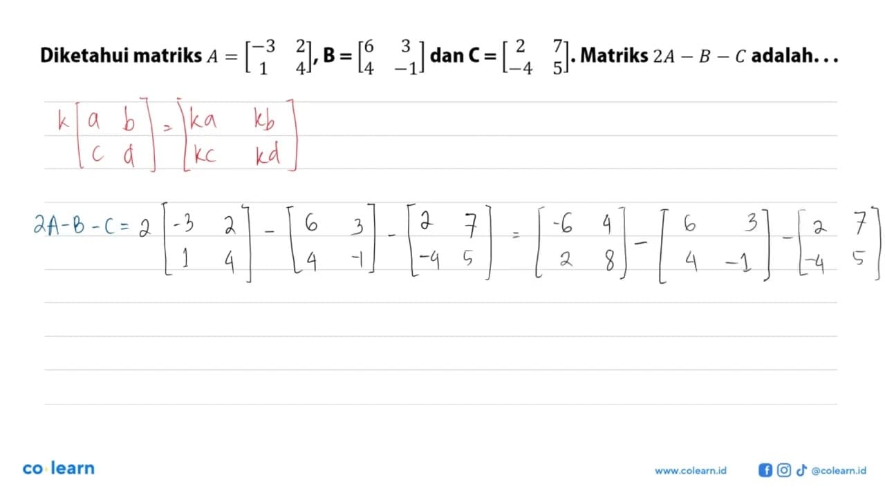 Diketahui matriks A=[-3 2 1 4], B=[6 3 4 -1] dan C=[2 7 -4