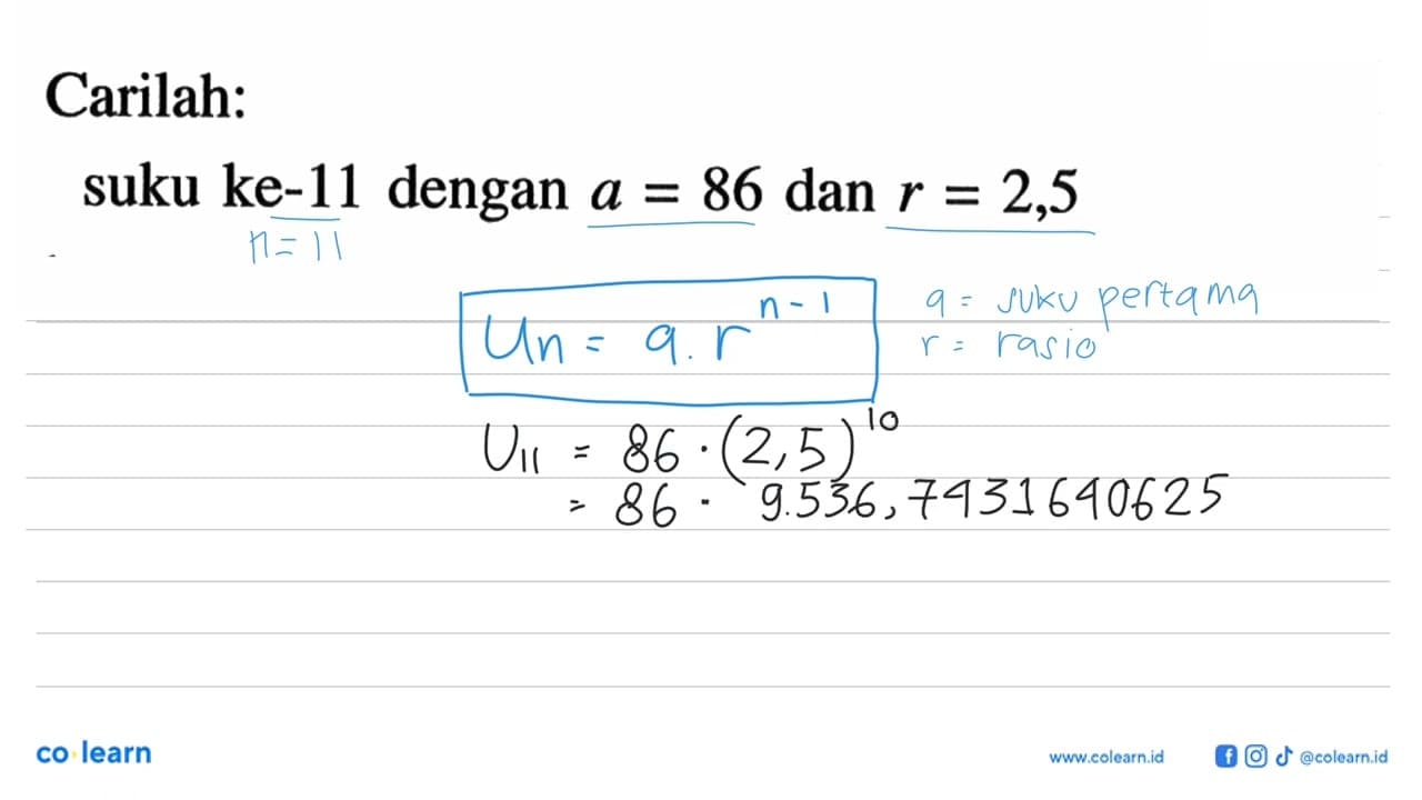 Carilah: suku ke-11 dengan a = 86 dan r = 2,5