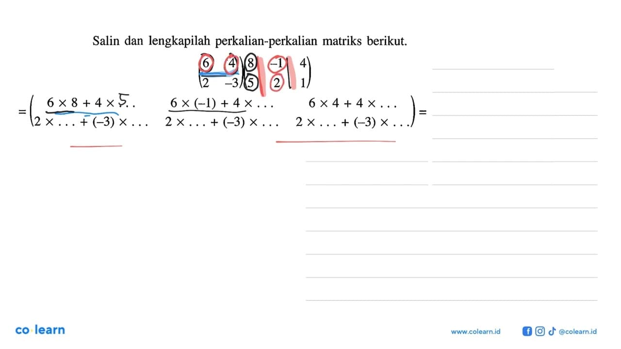 Salin dan lengkapilah perkalian-perkalian matriks berikut.