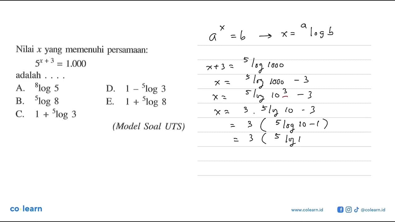 Nilai x yang memenuhi persamaan: 5^(x+3)=1.000 adalah . . .