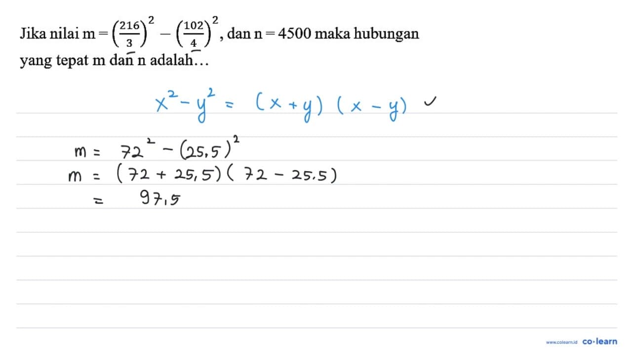 Jika nilai m=((216)/(3))^(2)-((102)/(4))^(2) , dan n=4500