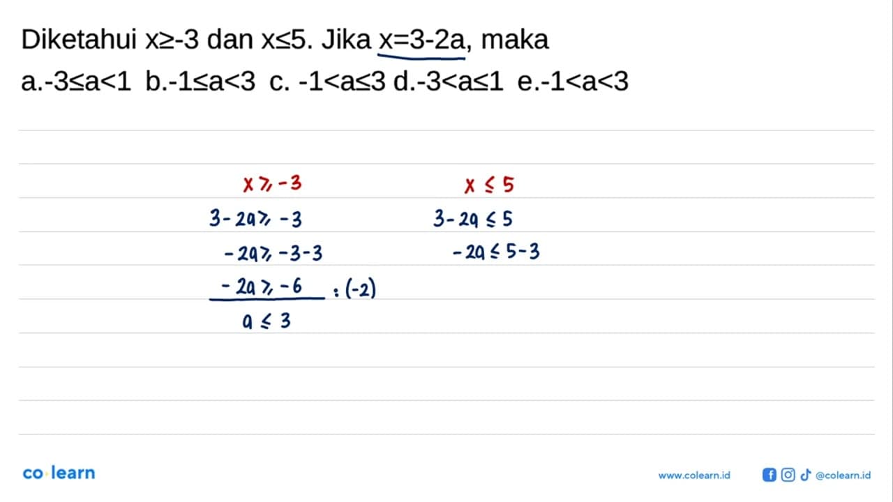 Diketahui x>=-3 dan x<=5. Jika x=3-2a, maka ... a.-3<=a<1