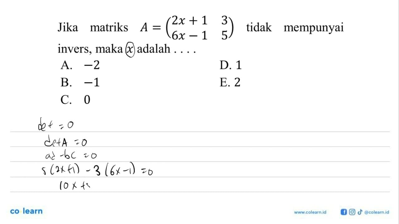 Jika matriks A=(2x+1 3 6x-1 5) tidak mempunyai invers, maka