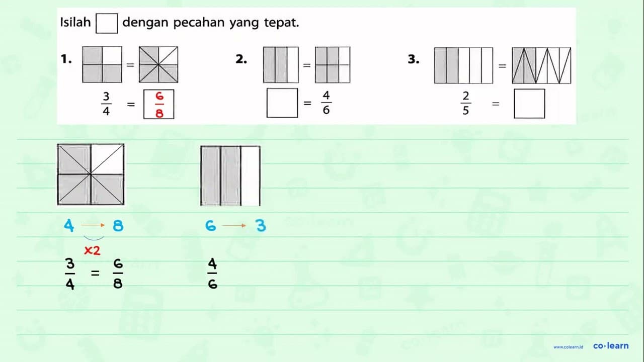 Isilah dengan pecahan yang tepat; 1. 3/4 = 2. =4/6 3.2/5=