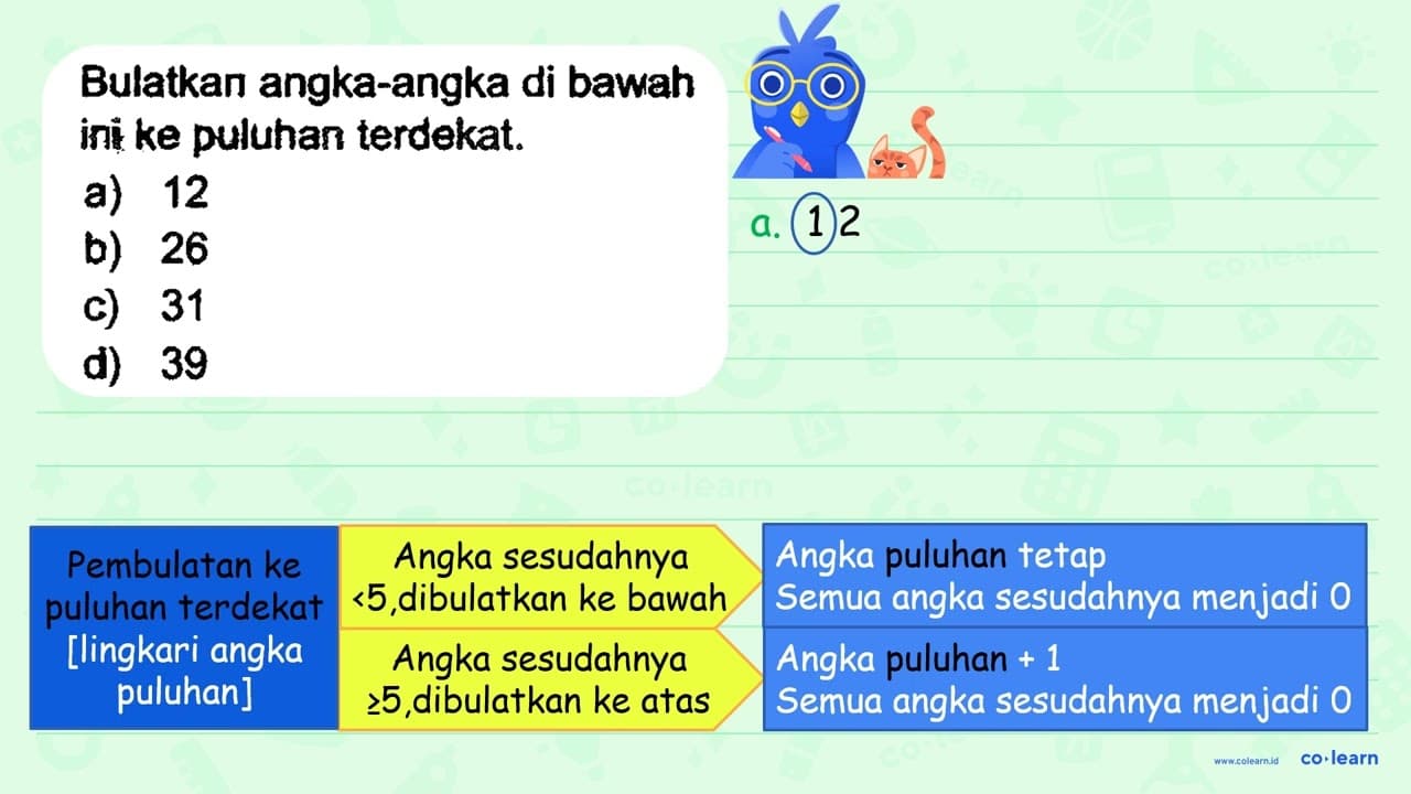 Bulatkan angka-angka di bawah ini ke puluhan terdekat. a)