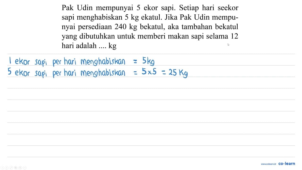 Pak Udin mempunyai 5 ekor sapi. Setiap hari seekor sapi