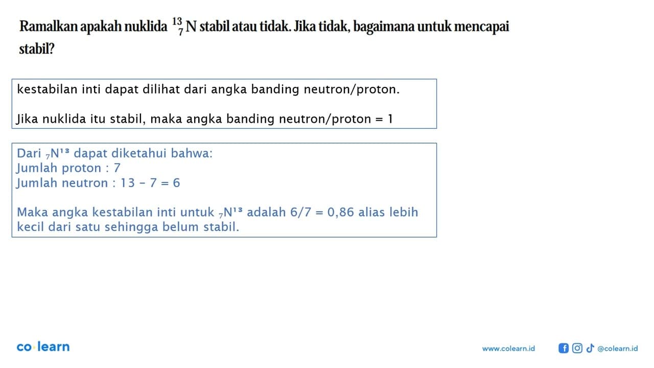 Ramalkan apakah nuklida 13 7 N stabil atau tidak. Jika