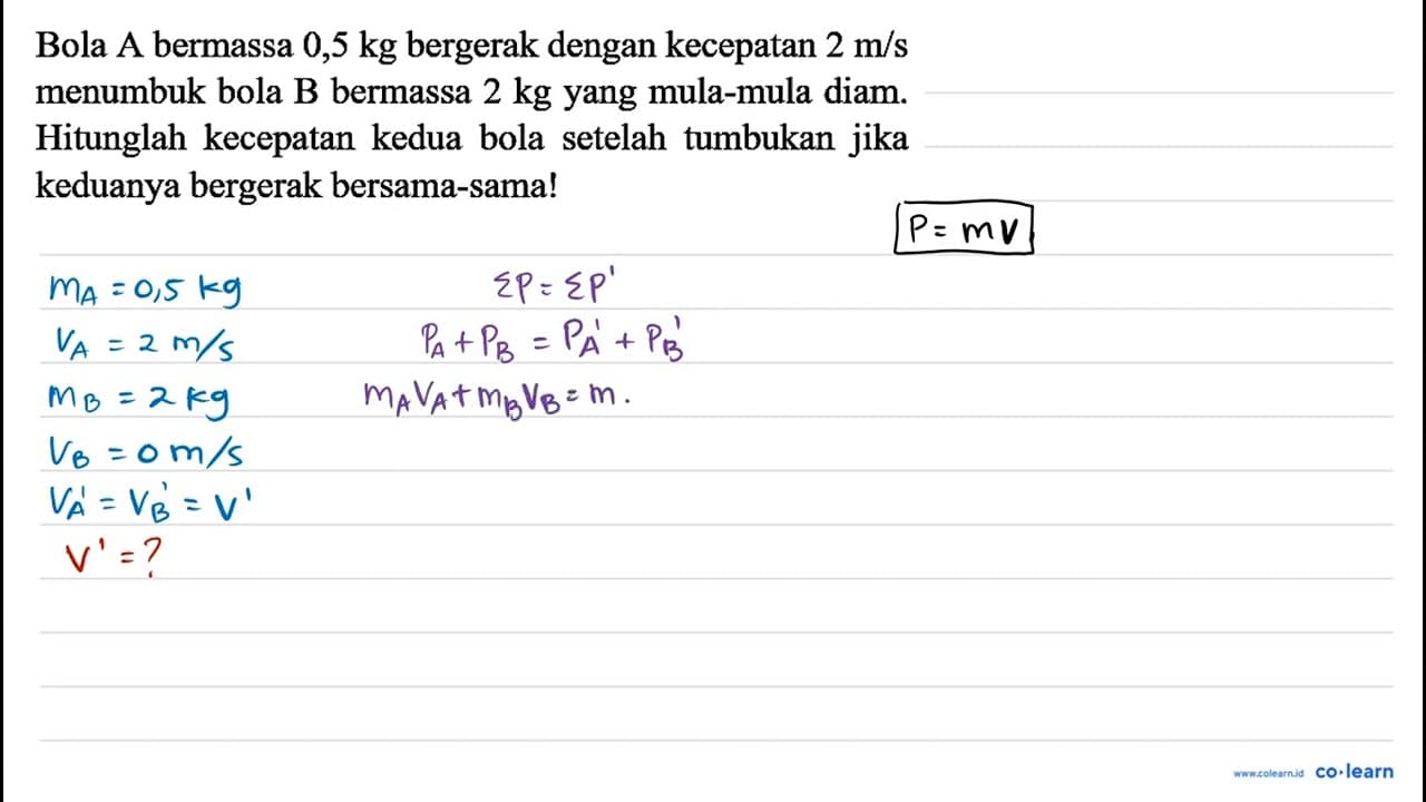 Bola A bermassa 0,5 kg bergerak dengan kecepatan 2 m / s