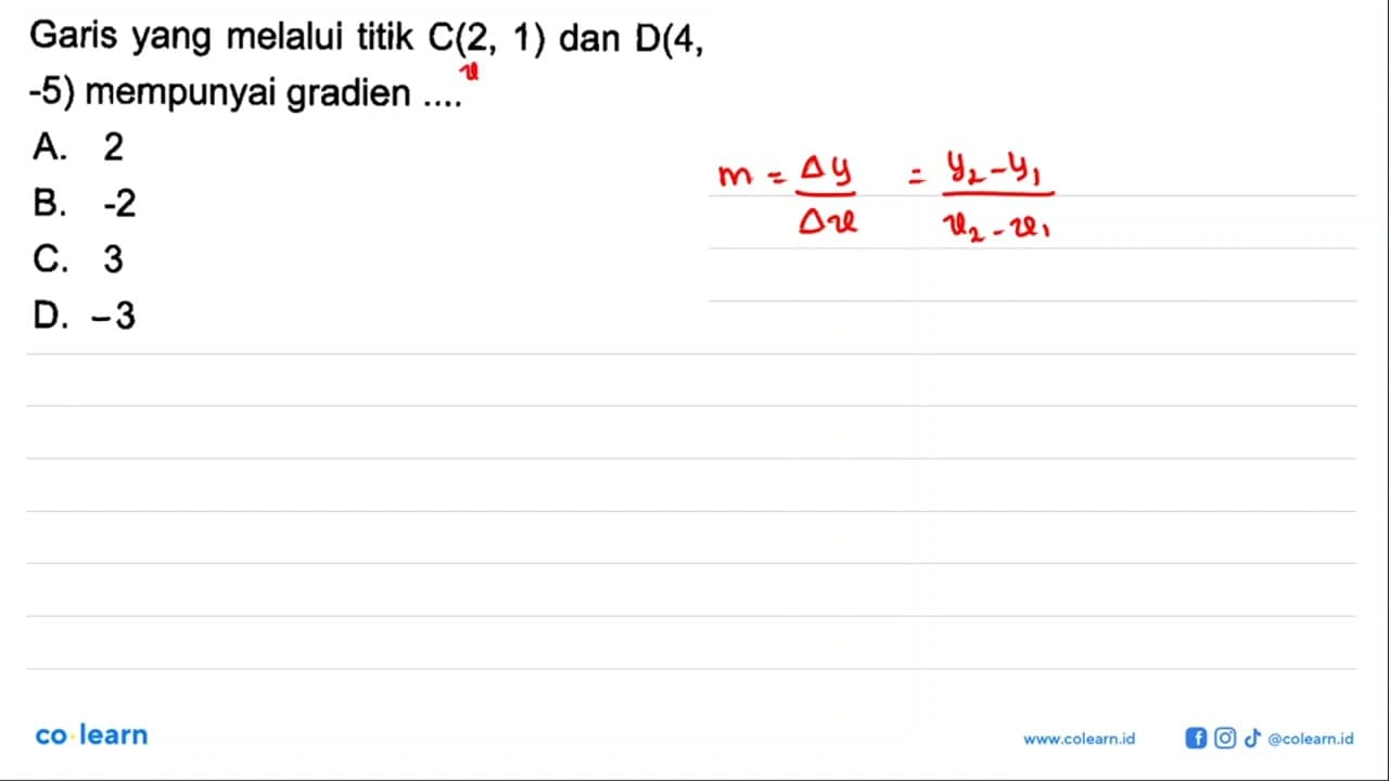 Garis yang melalui titik C(2, 1) dan D(4, -5) mempunyai