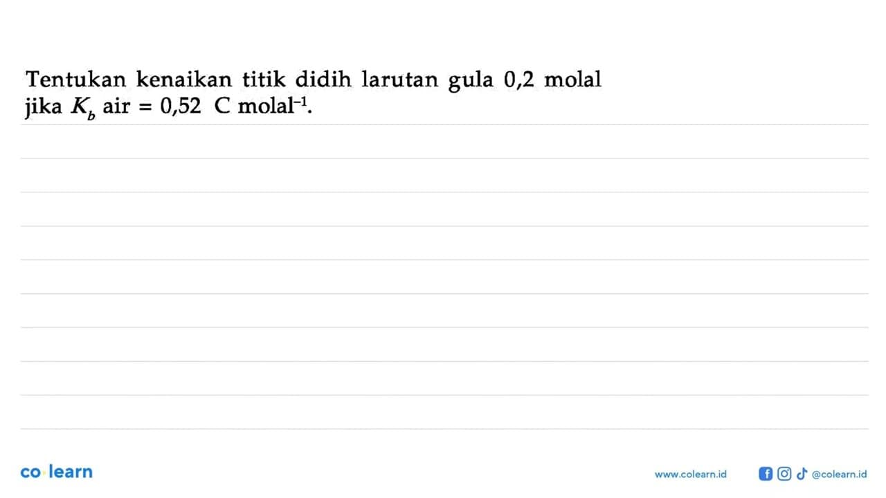 Tentukan kenaikan titik didih larutan gula 0,2 molal jika