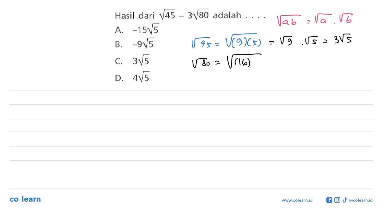 Hasil dari akar(45) - 3 akar(80) adalah A. -15 akar(5) B.