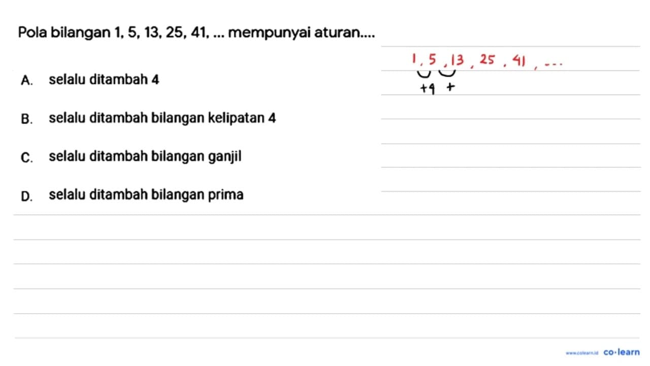 Pola bilangan 1, 5, 13, 25, 41, ... mempunyai aturan....