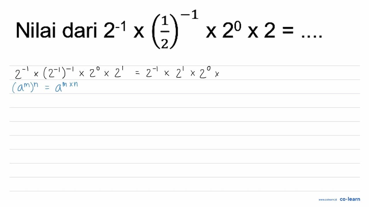 Nilai dari 2^(-1) x((1)/(2))^(-1) x 2^(0) x 2=... .