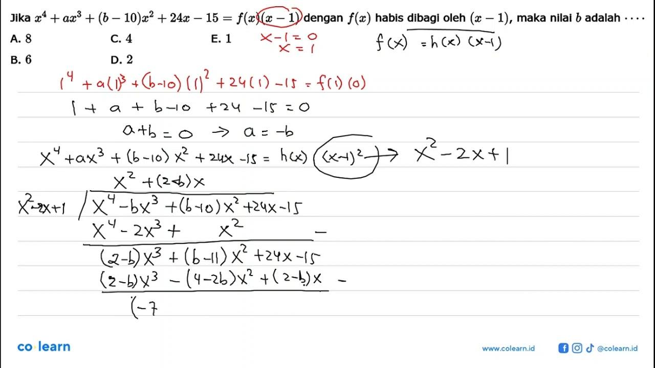 Jika x^4+ax^3+(b-10)x^2+24x-15=f(x)(x-1) dengan f(x) habis