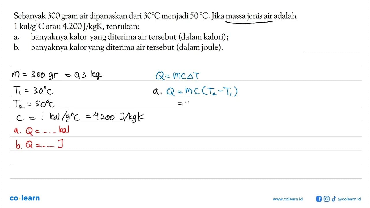 Sebanyak 300 gram air dipanaskan dari 30 C menjadi 50 C.