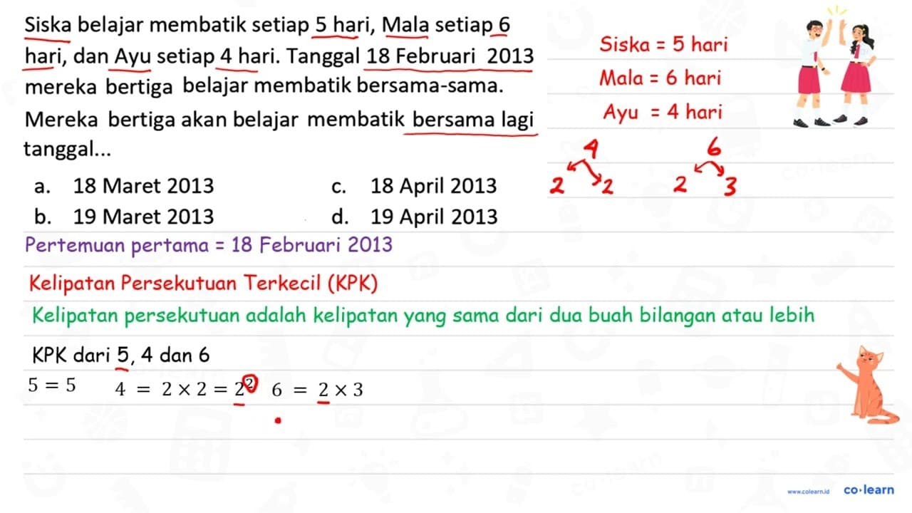 Siska belajar membatik setiap 5 hari, Mala setiap 6 hari,