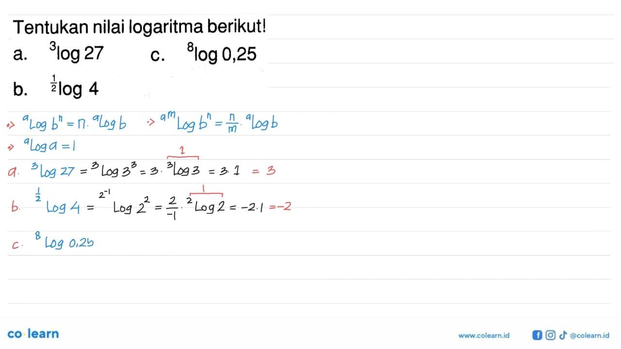 Tentukan nilai logaritma berikut! a. 3log 27 b. 1/2log 4 c.