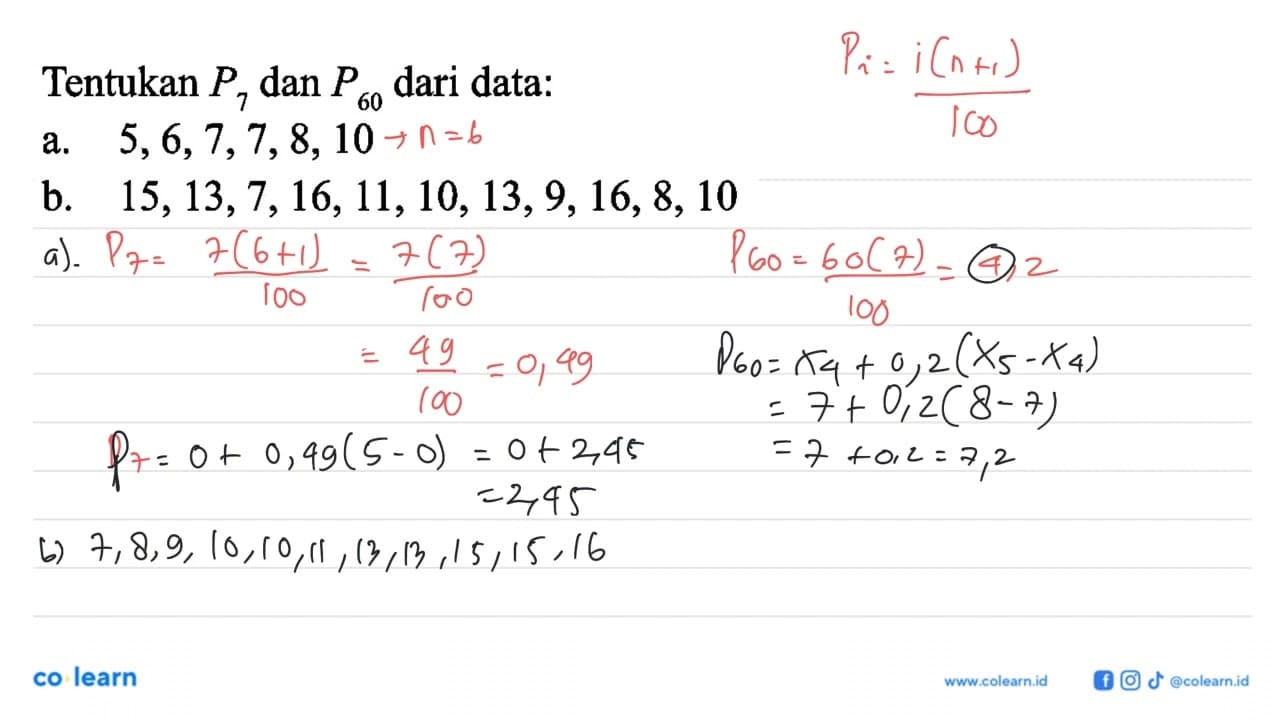 Tentukan P7 dan P60 dari data: a. 5,6,7,7,8,10 b.