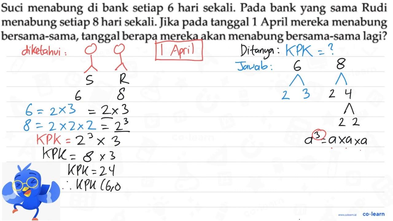 Suci menabung di bank setiap 6 hari sekali. Pada bank yang