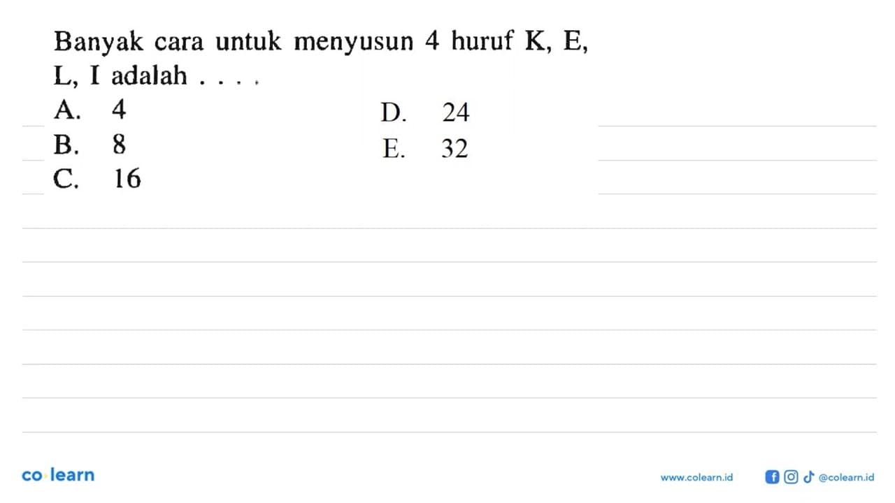 Banyak cara untuk menyusun 4 huruf K, E , L, I adalah ....