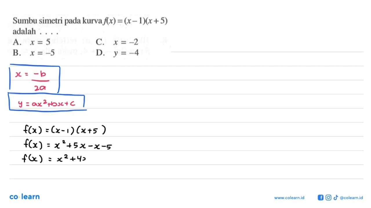 Sumbu simetri pada kurva fx) = (x- 1)(x+5) adalah A. X =5