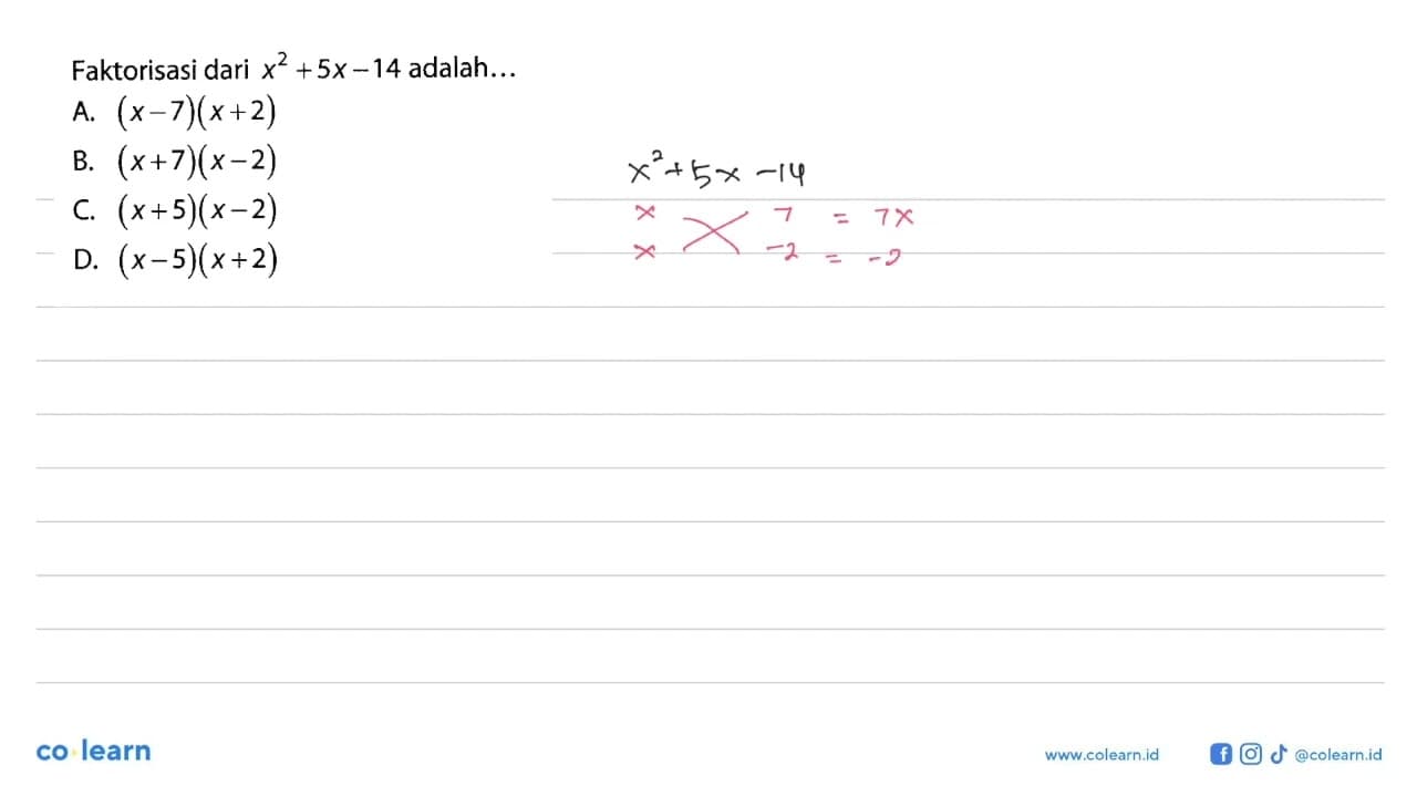 Faktorisasi dari x^2 + 5x-14 adalah:.