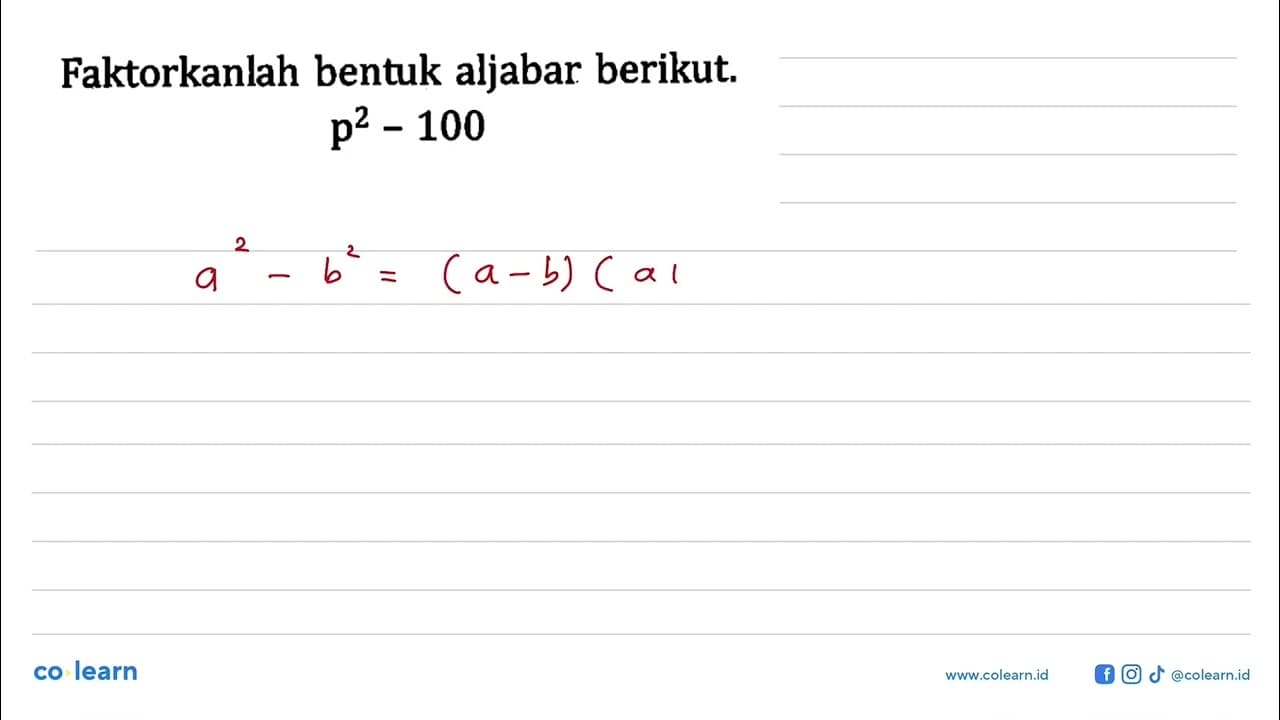 Faktorkanlah bentuk aljabar berikut. p^2 - 100