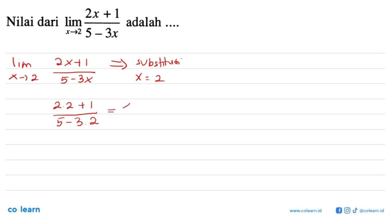 Nilai dari lim x -> 2 (2x+1)/(5-3x) adalah ....