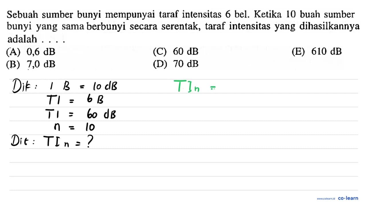 Sebuah sumber bunyi mempunyai taraf intensitas 6 bel.