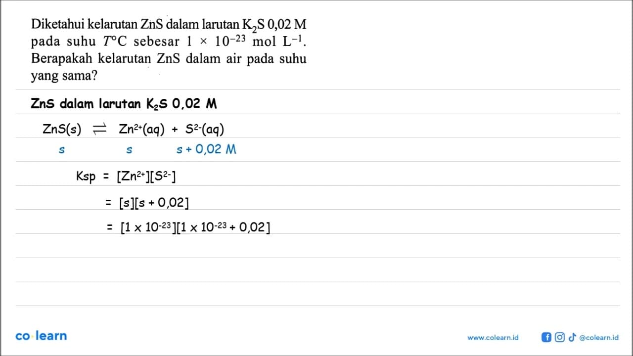 Diketahui kelarutan ZnS dalam larutan K2S 0,02 M pada suhu