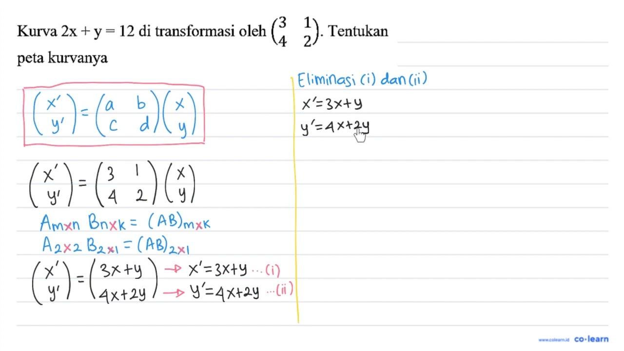 Kurva 2 x+y=12 di transformasi oleh (3 1 4 2) . Tentukan