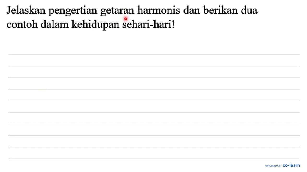 Jelaskan pengertian getaran harmonis dan berikan dua contoh