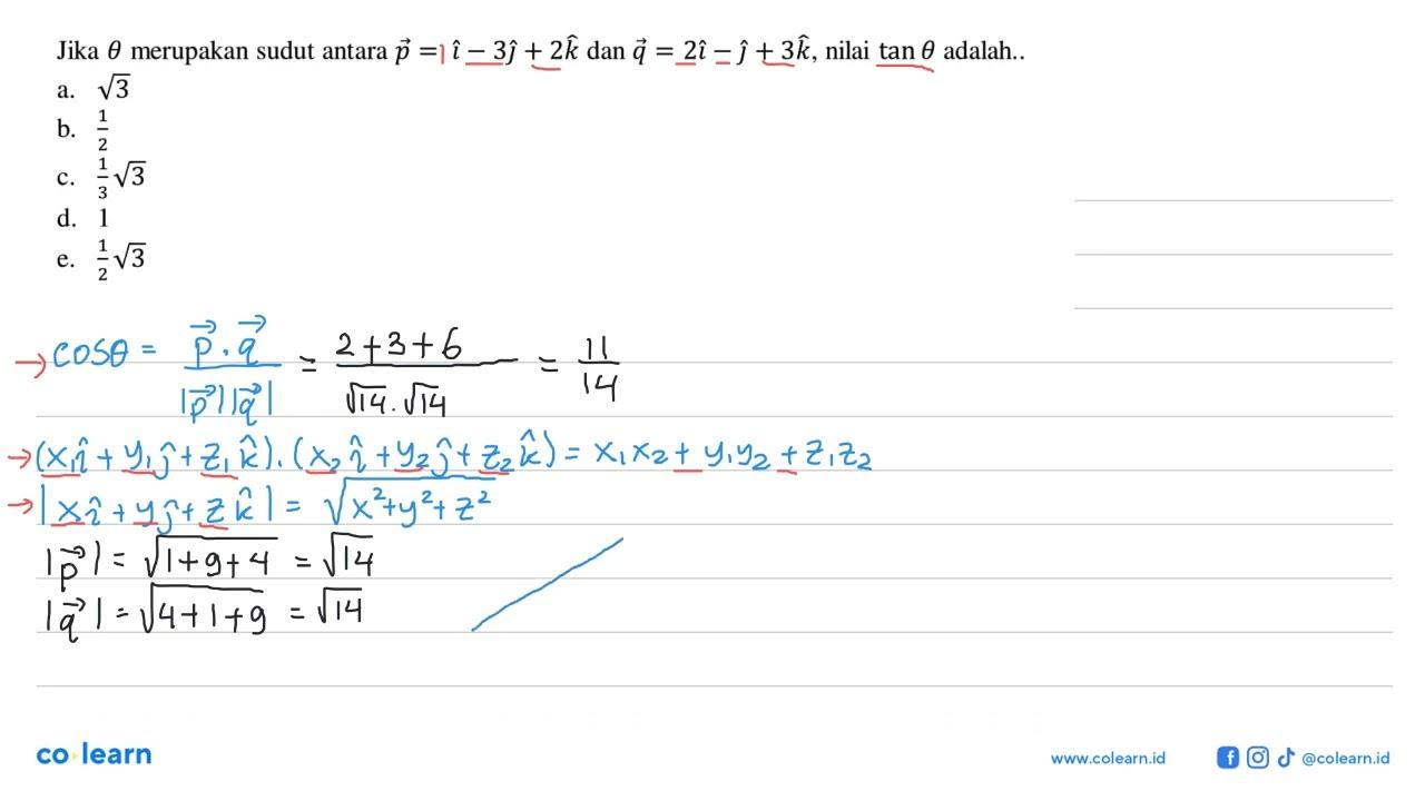 Jika theta merupakan sudut antara p=i-3j+2k dan q=2i-j+3k,