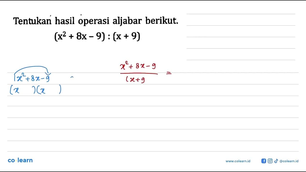 Tentukan hasil operasi aljabar berikut. (x^2 + 8x - 9) : (x