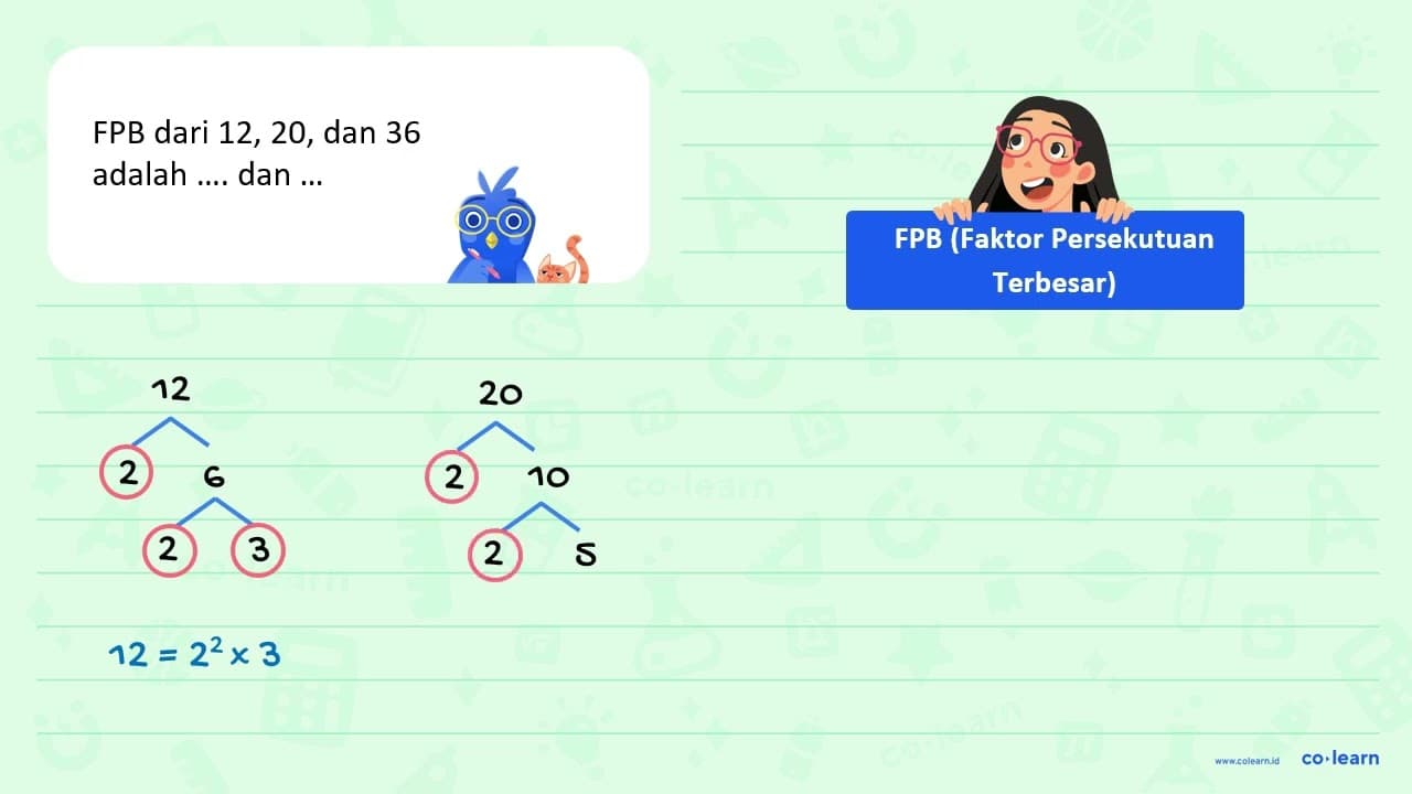 FPB dari 12, 20, dan 36 adalah ... dan ....