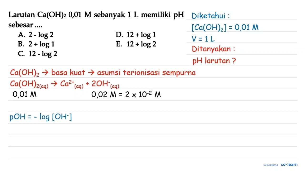 Larutan Ca(OH)2 0,01 M sebanyak 1 L memiliki pH sebesar