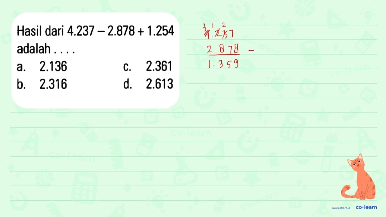 Hasil dari 4.237 - 2.878 + 1.254 adalah ...