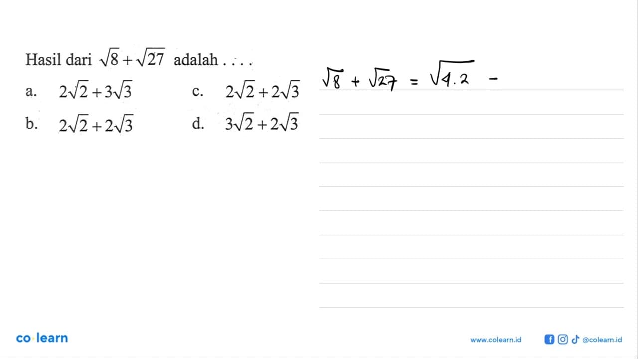 Hasil dari akar8 + akar 27 adalah a. 2 akar2 + 3 akar3 b. 2