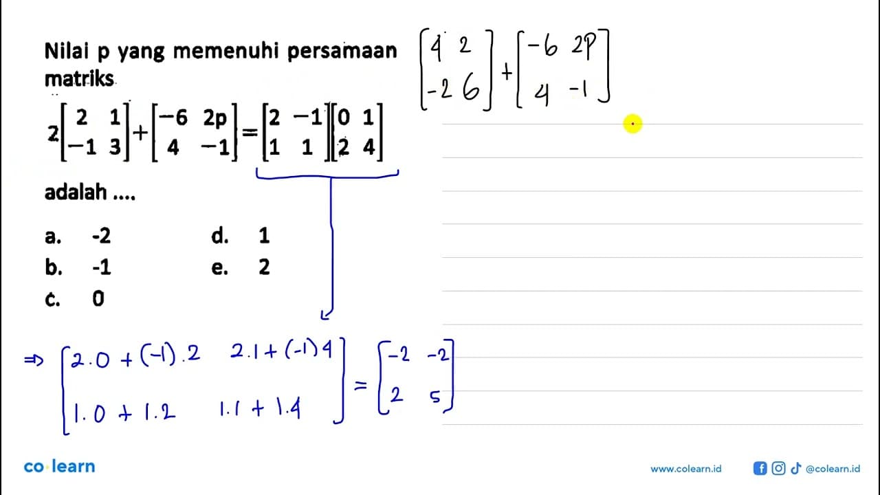 Nilai p yang memenuhi persamaan matriks 2[2 1 -1 3] + [-6