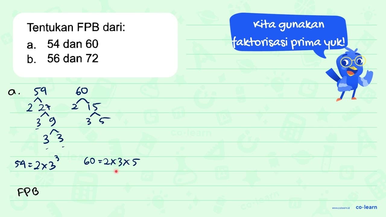 Tentukan FPB dari. a. 54 dan 60 b. 56 dan 72