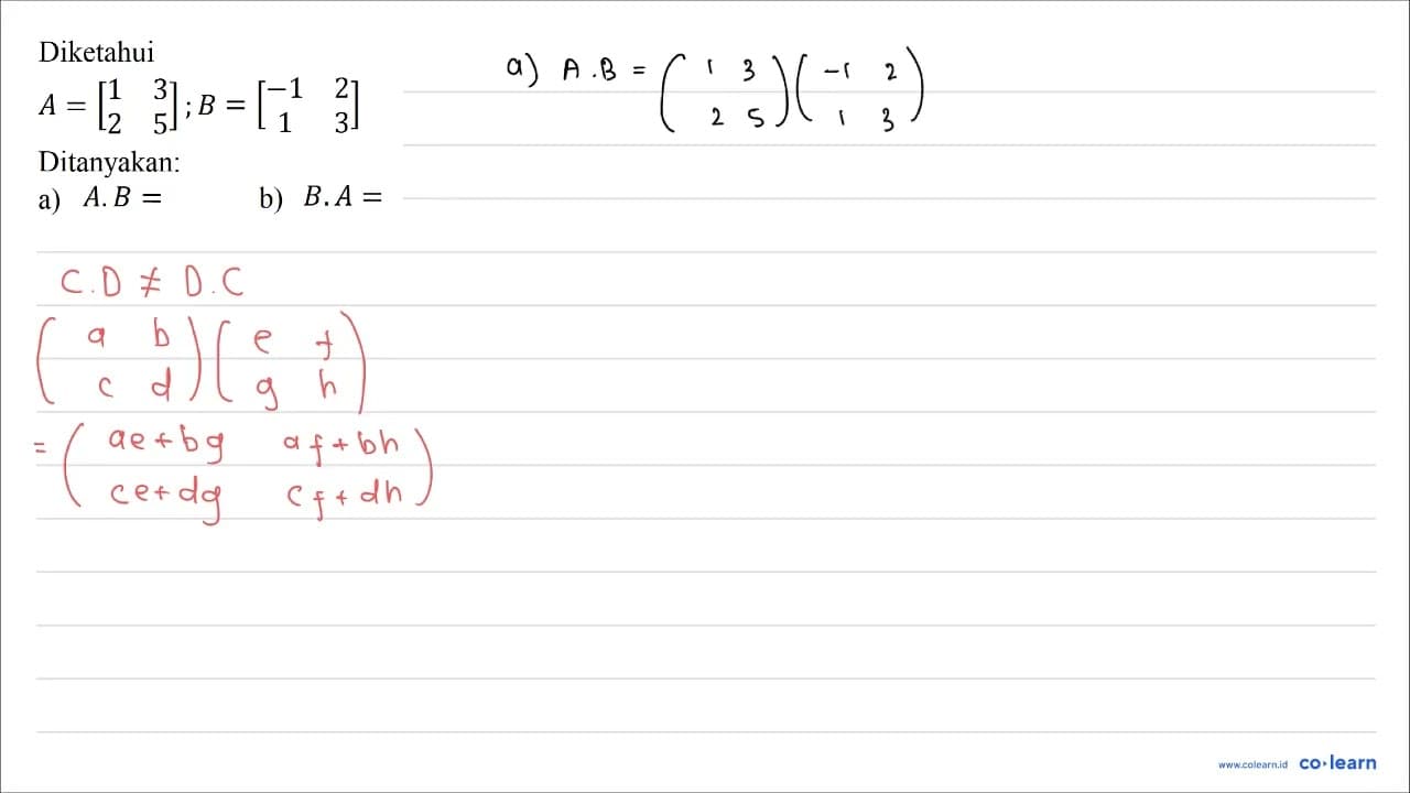 Diketahui A=[ 1 3 2 5 ] ; B=[ -1 2 1 3 ] Ditanyakan: a) A .