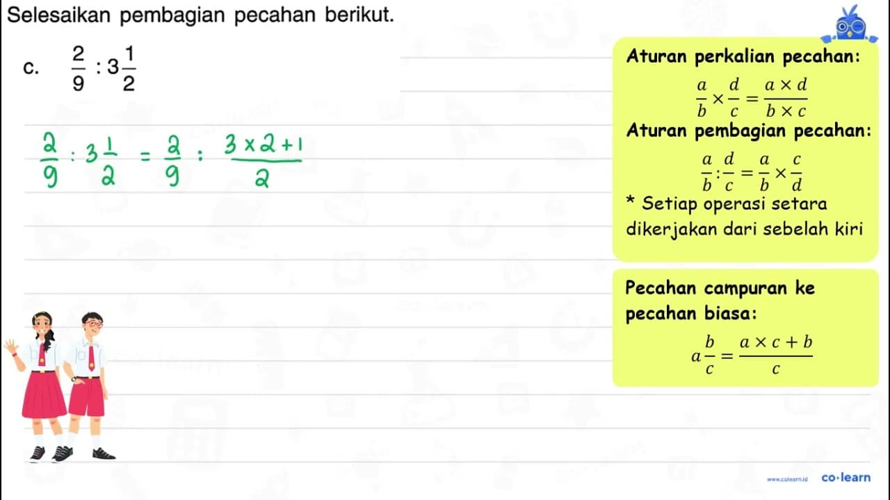 Selesaikan pembagian pecahan berikut. c. (2)/(9): 3 (1)/(2)