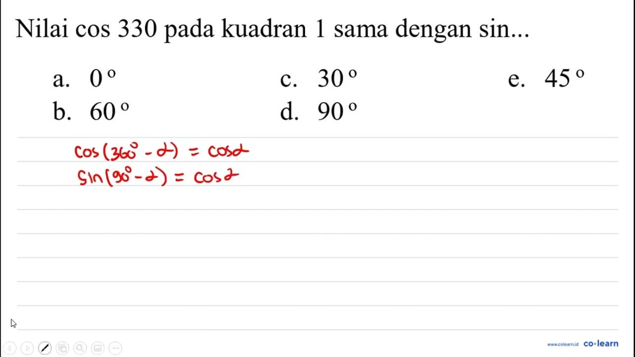 Nilai cos 330 pada kuadran 1 sama dengan sin ... a. 0 c. 30