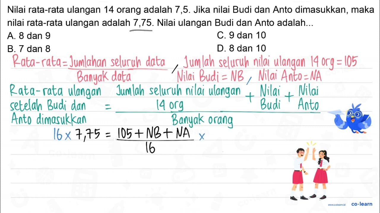 Nilai rata-rata ulangan 14 orang adalah 7,5. Jika nilai