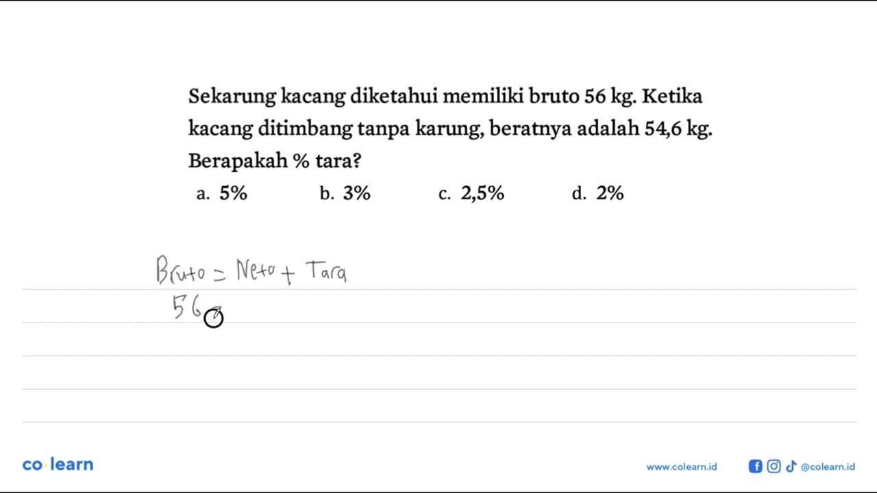 Sekarung kacang diketahui memiliki bruto 56 kg . Ketika