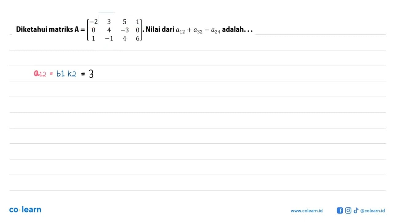 Diketahui matriks A=[-2 3 5 1 0 4 -3 0 1 -1 4 6] . Nilai