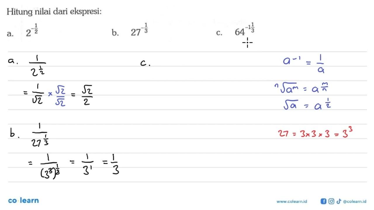 Hitung nilai dari ekspresi: a. 2^(-1/2) b. 27^(-1/3) c.