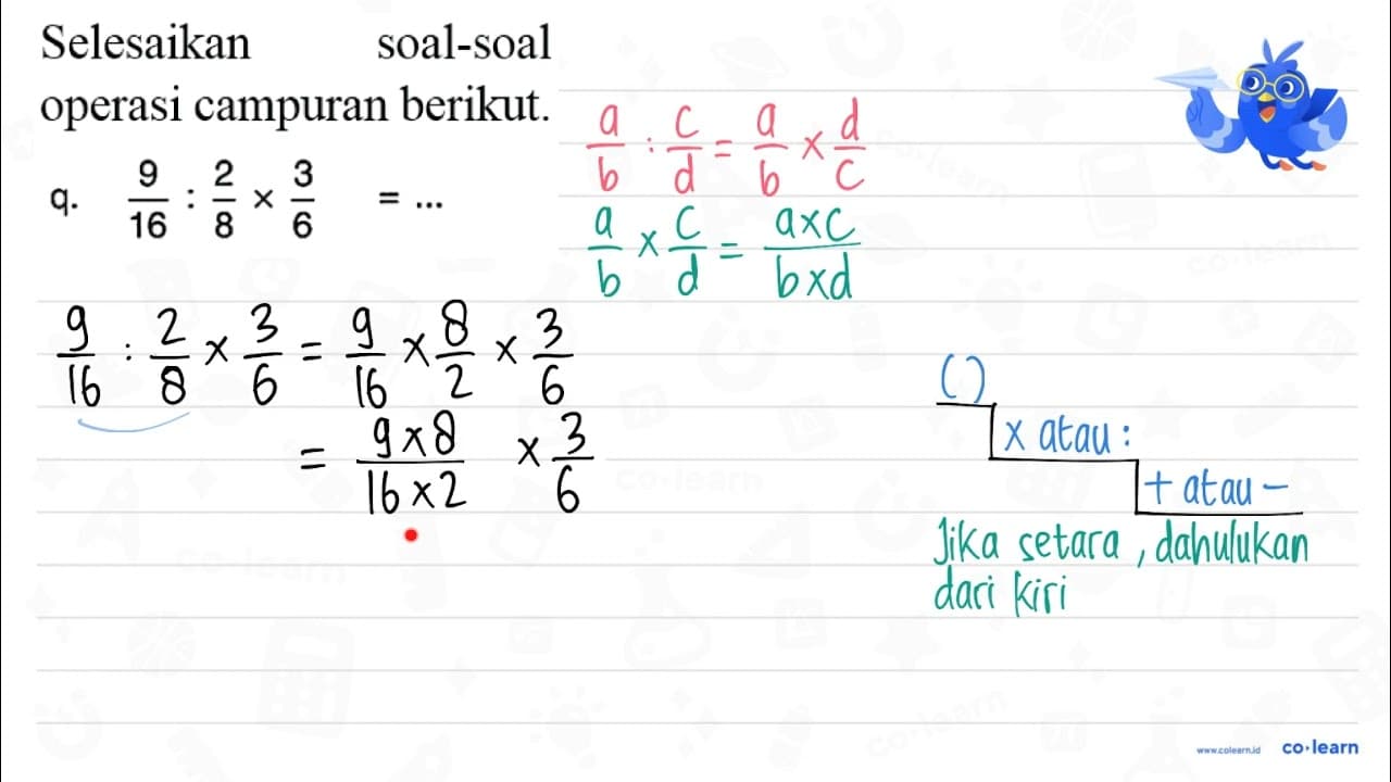 Selesaikan soal-soal operasi campuran berikut. q. (9)/(16):