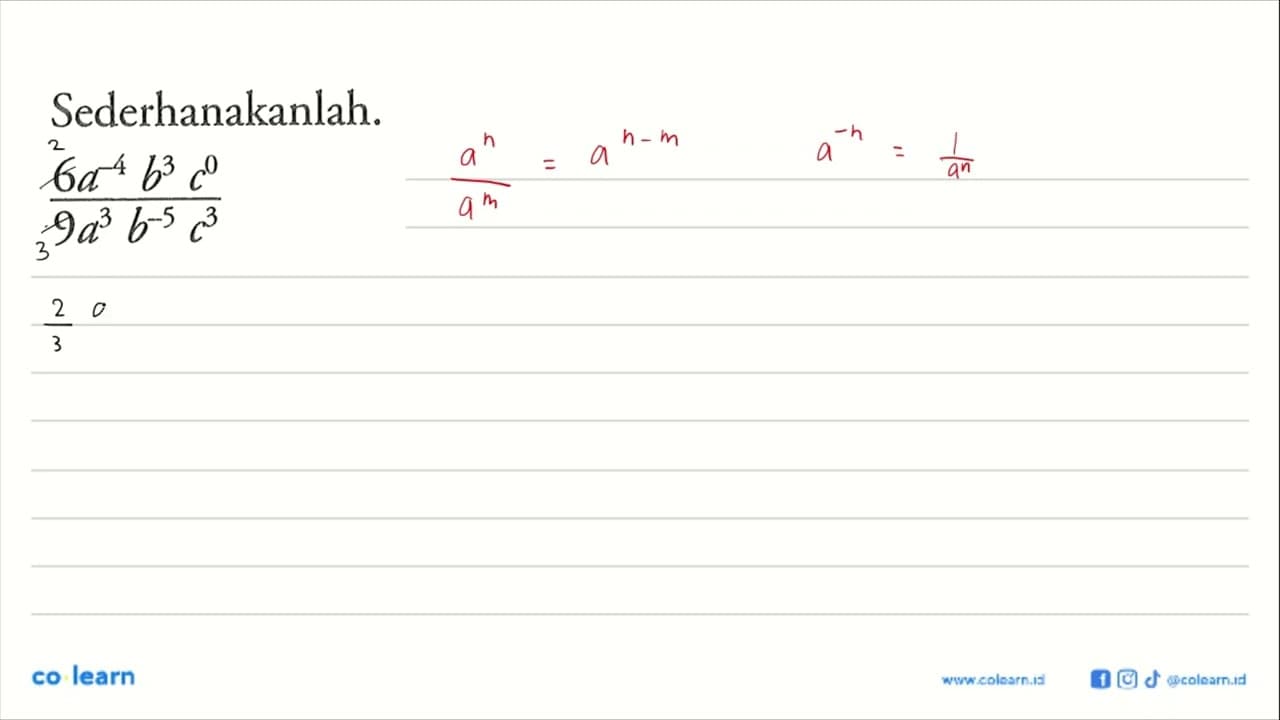 Sederhanakanlah: (6a^-4 b^3 c^0)/(9a^3 b^-5 c^3)